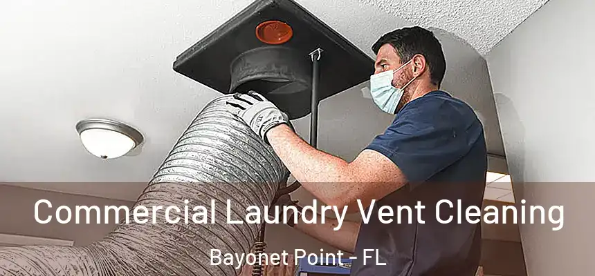 Commercial Laundry Vent Cleaning Bayonet Point - FL