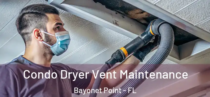 Condo Dryer Vent Maintenance Bayonet Point - FL