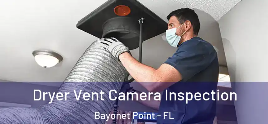 Dryer Vent Camera Inspection Bayonet Point - FL