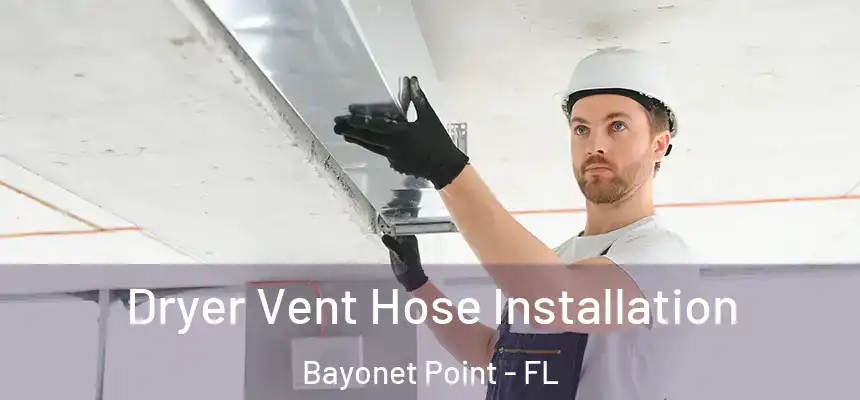 Dryer Vent Hose Installation Bayonet Point - FL
