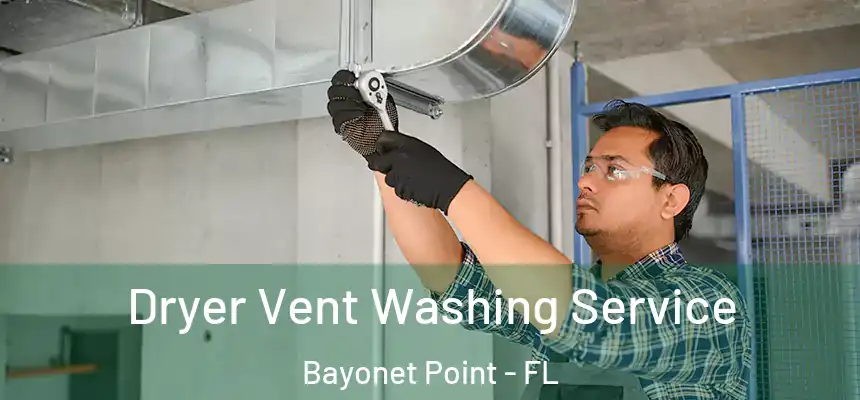 Dryer Vent Washing Service Bayonet Point - FL