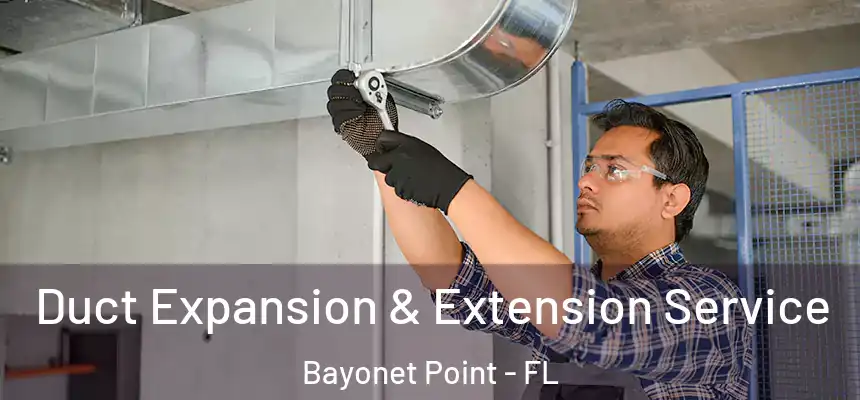 Duct Expansion & Extension Service Bayonet Point - FL