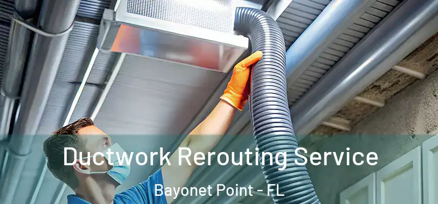 Ductwork Rerouting Service Bayonet Point - FL