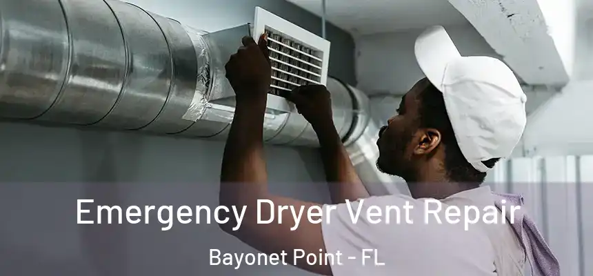 Emergency Dryer Vent Repair Bayonet Point - FL