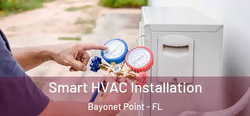 Smart HVAC Installation Bayonet Point - FL